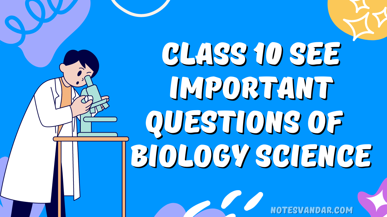 Class 10 SEE Important Questions of Science Biology | Notes Vandar